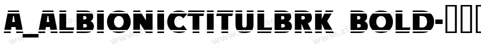 a_AlbionicTitulBrk Bold字体转换